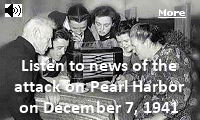 Click here to listen to radio broadcasts of the attack on December 7, 1941.